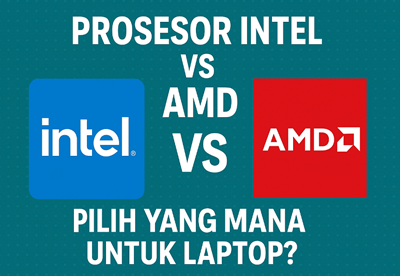 Prosesor Intel vs AMD, Pilih yang Mana untuk Laptop?