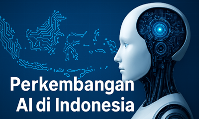 Perkembangan AI di Indonesia: Antara Inovasi, Tantangan, dan Masa Depan